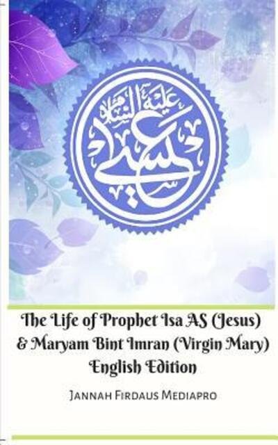 Cover for Jannah Firdaus Mediapro · The Life of Prophet Isa AS  and Maryam Bint Imran  English Edition (Paperback Bog) (2024)