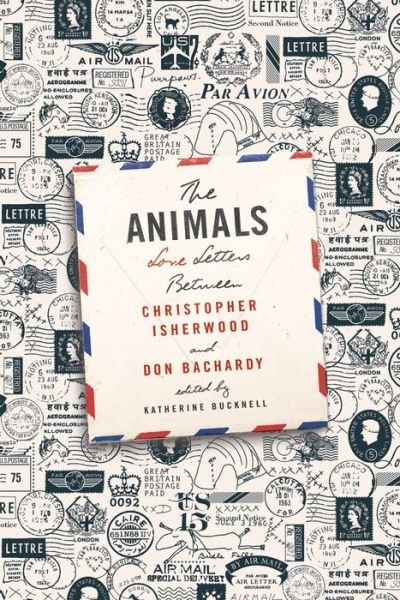 Cover for Christopher Isherwood · The Animals: Love Letters Between Christopher Isherwood and Don Bachardy (Hardcover Book) (2014)
