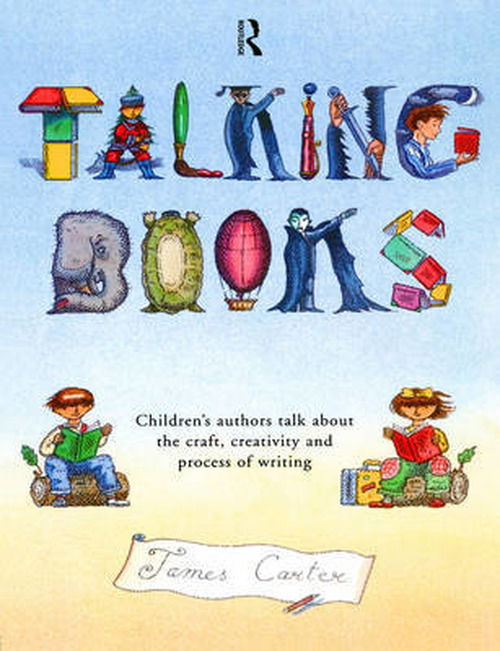 Cover for Carter, James (Educational Consultant and Poet. Freelance Poet. Freelance Poet, UK) · Talking Books: Children's Authors Talk About the Craft, Creativity and Process of Writing (Paperback Book) (1999)