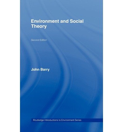 Environment and Social Theory - Routledge Introductions to Environment: Environment and Society Texts - John Barry - Bücher - Taylor & Francis Ltd - 9780415376174 - 7. Dezember 2006