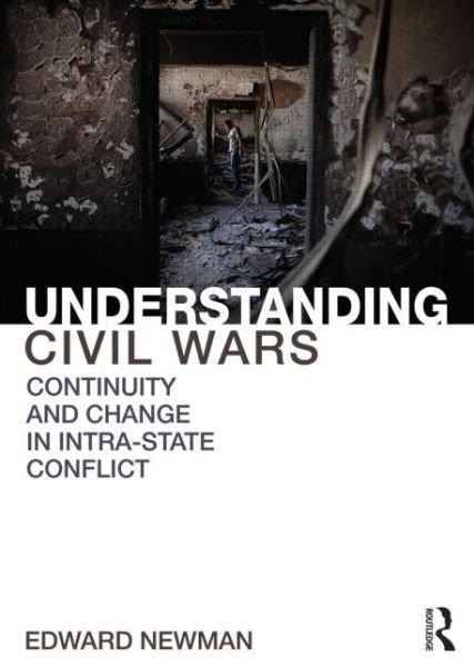 Cover for Newman, Edward (University of Leeds, UK) · Understanding Civil Wars: Continuity and change in intrastate conflict - Routledge Studies in Civil Wars and Intra-State Conflict (Taschenbuch) (2014)