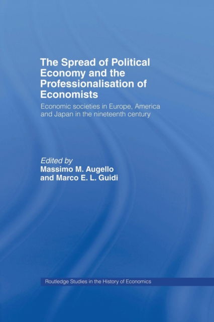 Cover for Massimo Augello · The Spread of Political Economy and the Professionalisation of Economists: Economic Societies in Europe, America and Japan in the Nineteenth Century - Routledge Studies in the History of Economics (Paperback Book) (2013)