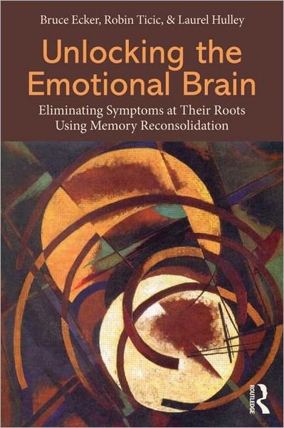 Cover for Bruce Ecker · Unlocking the Emotional Brain: Eliminating Symptoms at Their Roots Using Memory Reconsolidation (Taschenbuch) (2012)