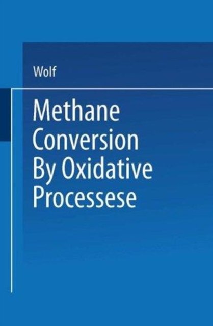 Cover for Wolf · Methane Conversion by Oxidative Processes - VNR Van Nostrand Reinhold catalysis series (Hardcover Book) (1992)