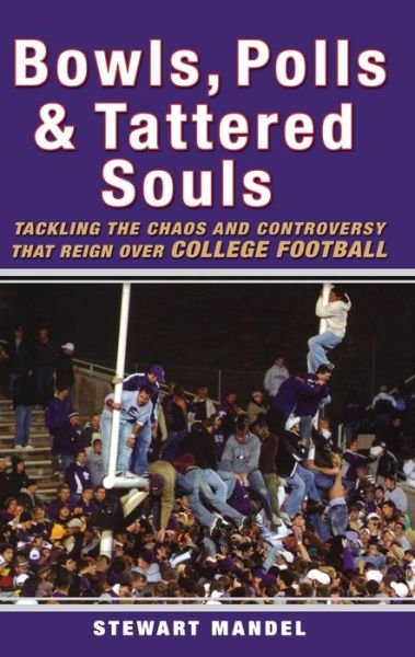 Cover for Stewart Mandel · Bowls, Polls, and Tattered Souls: Tackling the Chaos and Controversy That Reign over College Football (Hardcover bog) (2007)