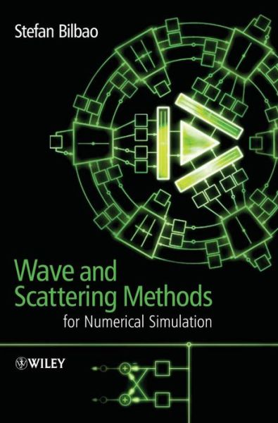 Cover for Bilbao, Stefan (Queen's University, Belfast, UK) · Wave and Scattering Methods for Numerical Simulation (Hardcover Book) (2004)