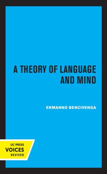 A Theory of Language and Mind - Ermanno Bencivenga - Books - University of California Press - 9780520360174 - January 8, 2021
