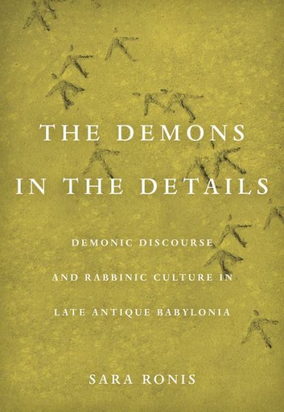 Demons in the Details: Demonic Discourse and Rabbinic Culture in Late Antique Babylonia - Sara Ronis - Böcker - University of California Press - 9780520386174 - 9 augusti 2022