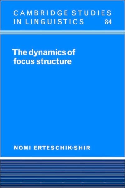 Cover for Erteschik-Shir, Nomi (Ben-Gurion University of the Negev, Israel) · The Dynamics of Focus Structure - Cambridge Studies in Linguistics (Paperback Bog) (2006)
