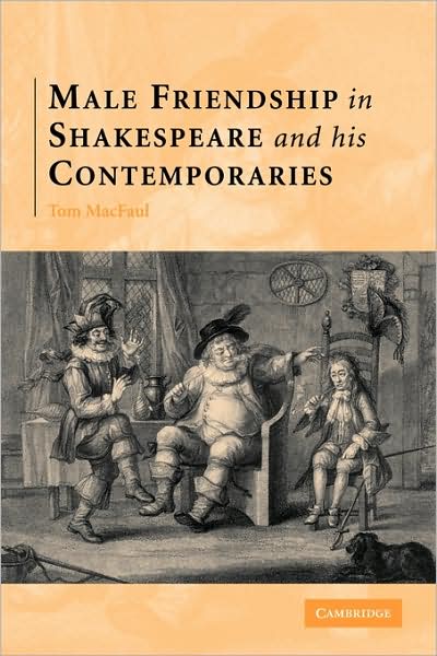 Cover for MacFaul, Thomas (University of Oxford) · Male Friendship in Shakespeare and his Contemporaries (Paperback Book) (2009)