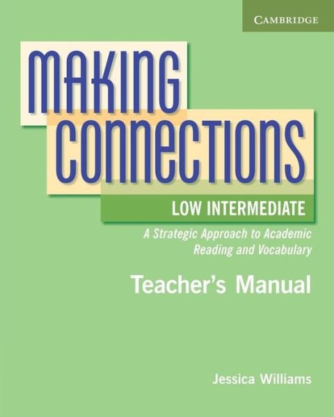Making Connections Low Intermediate Teacher's Manual: A Strategic Approach to Academic Reading and Vocabulary - Jessica Williams - Bøger - Cambridge University Press - 9780521152174 - 21. februar 2011