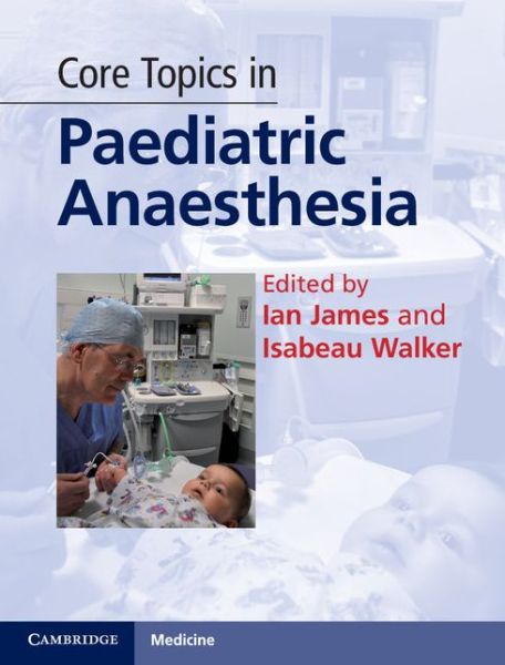 Cover for Ian James · Core Topics in Paediatric Anaesthesia (Hardcover Book) [New edition] (2013)