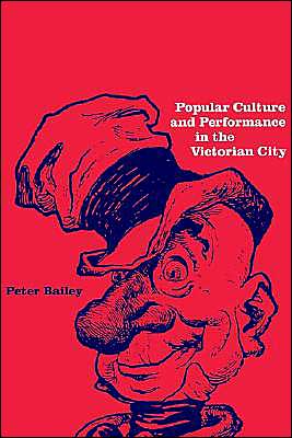 Cover for Bailey, Peter (University of Manitoba, Canada) · Popular Culture and Performance in the Victorian City (Hardcover Book) (1998)