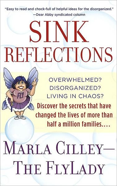 Sink Reflections: Overwhelmed? Disorganized? Living in Chaos? Discover the Secrets That Have Changed the Lives of More Than Half a Million Families... - Marla Cilley - Books - Random House Publishing Group - 9780553382174 - October 1, 2002