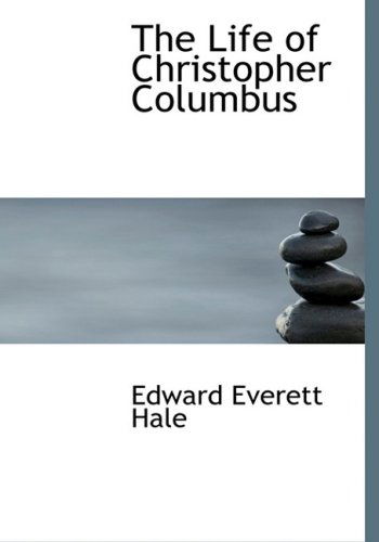 Cover for Edward Everett Hale · The Life of Christopher Columbus (Hardcover Book) [Large Print, Large Type edition] (2008)