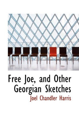 Cover for Joel Chandler Harris · Free Joe, and Other Georgian Sketches (Hardcover Book) (2008)