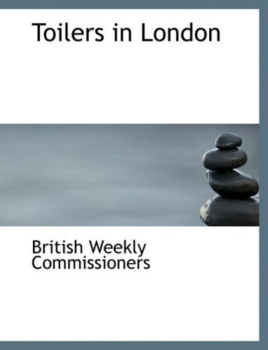 Cover for British Weekly Commissioners · Toilers in London (Gebundenes Buch) [Large Print, Lrg edition] (2008)