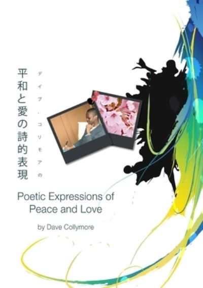 Cover for Dave Collymore · &amp;#24179; &amp;#21644; &amp;#12392; &amp;#24859; &amp;#12398; &amp;#35433; &amp;#30340; &amp;#34920; &amp;#29694; - Poetic Expressions of Peace and Love (Book) (2010)