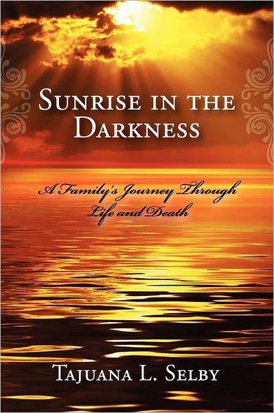 Cover for Tajuana L. Selby · Sunrise in the Darkness: a Family's Journey Through Life and Death (Paperback Book) (2011)