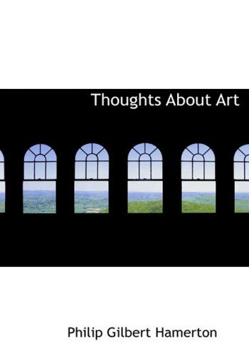 Cover for Philip Gilbert Hamerton · Thoughts About Art (Hardcover Book) [Large Print, Lrg edition] (2008)