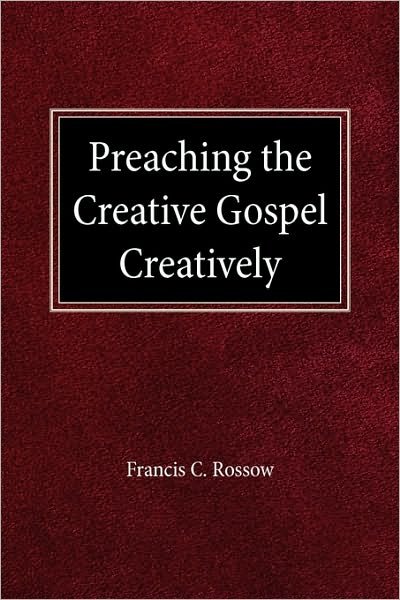 Preach Creative Gospel Creatively - F C Rossow - Livros - Concordia Publishing House Ltd - 9780570039174 - 1983