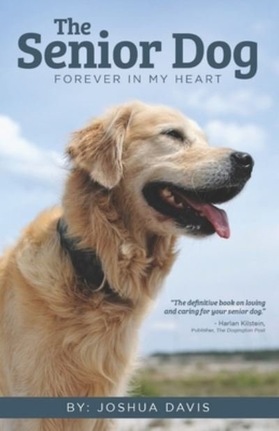 The Senior Dog: Forever In My Heart - Joshua Davis - Livres - Joshua Davis - 9780578509174 - 30 juin 2021