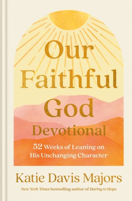 Cover for Katie Davis Majors · Our Faithful God Devotional: 52 Weeks of Leaning on His Unchanging Character (Hardcover Book) (2023)