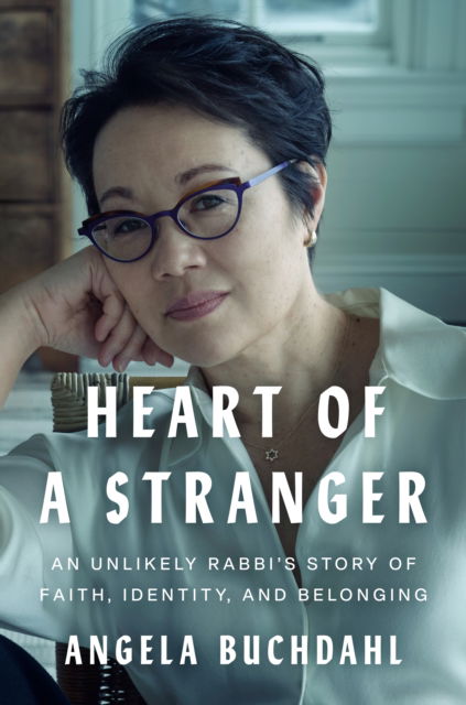 Cover for Angela Buchdahl · Heart of a Stranger: An Unlikely Rabbi's Story of Faith, Identity, and Belonging (Hardcover Book) (2025)