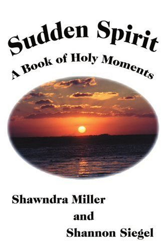 Cover for Shawndra Miller · Sudden Spirit: a Book of Holy Moments (Taschenbuch) (2003)