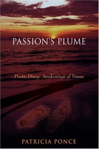 Passion's Plume: Poetic Diary: Awakenings of Venus - Patricia Ponce - Books - iUniverse, Inc. - 9780595678174 - December 12, 2006