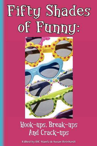 Cover for Dc Stanfa · Fifty Shades of Funny: Hook-ups, Break-ups and Crack-ups (Volume 1) (Pocketbok) (2012)