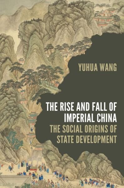 Cover for Yuhua Wang · The Rise and Fall of Imperial China: The Social Origins of State Development - Princeton Studies in Contemporary China (Innbunden bok) (2022)