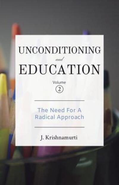 Cover for J. Krishnamurti · Unconditioning and Education Volume 2 : The Need for a Radical Approach (Paperback Book) (2017)