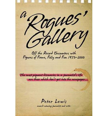 Cover for Peter Lewis · A Rogues' Gallery: Off the Record Encounters with Figures of Fame, Folly and Fun 1950-2000 (Gebundenes Buch) (2013)