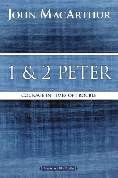 Cover for John F. MacArthur · 1 and 2 Peter: Courage in Times of Trouble - MacArthur Bible Studies (Taschenbuch) (2016)