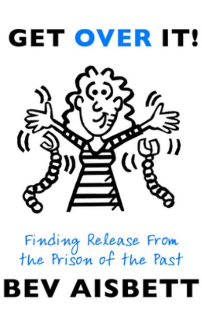 Get over It Finding Release from the Prison of the Past - Bev Aisbett - Bøger - HarperCollins Publishers Australia - 9780732291174 - 23. juli 2013