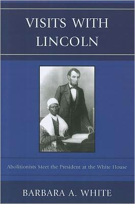 Cover for Barbara A. White · Visits With Lincoln: Abolitionists Meet The President at the White House (Paperback Book) (2011)