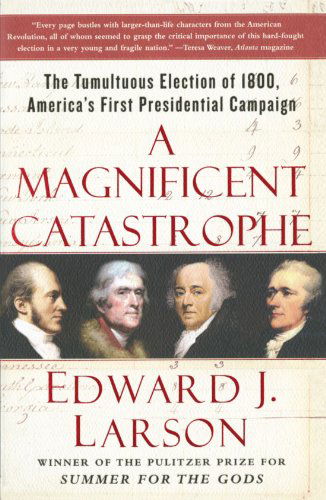 Cover for Edward J. Larson · A Magnificent Catastrophe: the Tumultuous Election of 1800, America's First Presidential Campaign (Paperback Book) [Reprint edition] (2008)