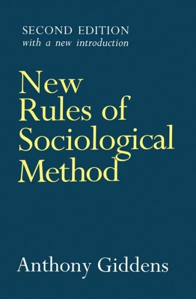 Cover for Giddens, Anthony (London School of Economics and Political Science) · New Rules of Sociological Method: A Positive Critique of Interpretative Sociologies (Paperback Book) (1993)