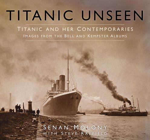 Cover for Senan Molony · Titanic Unseen: Titanic and Her Contemporaries - Images from the Bell and Kempster Albums (Hardcover Book) (2016)