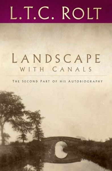 Cover for L T C Rolt · Landscape with Canals: The Second Part of his Autobiography (Paperback Bog) (2017)