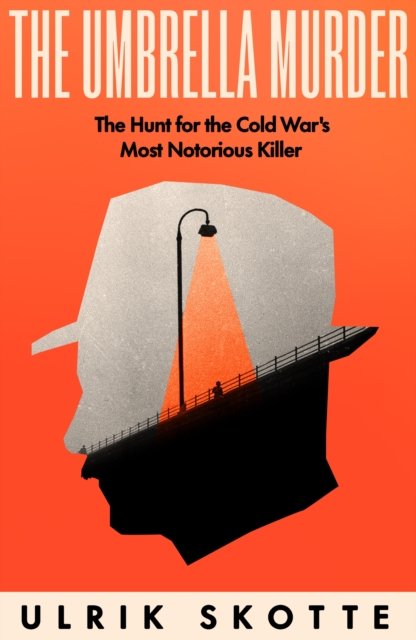 Cover for Ulrik Skotte · The Umbrella Murder: The Hunt for the Cold War's Most Notorious Killer (Paperback Book) (2024)