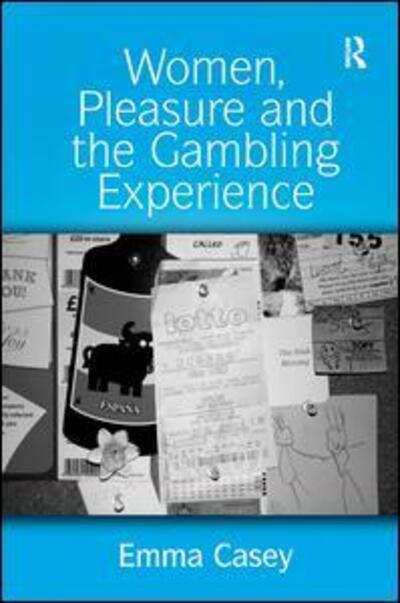 Cover for Emma Casey · Women, Pleasure and the Gambling Experience (Hardcover bog) [New edition] (2008)