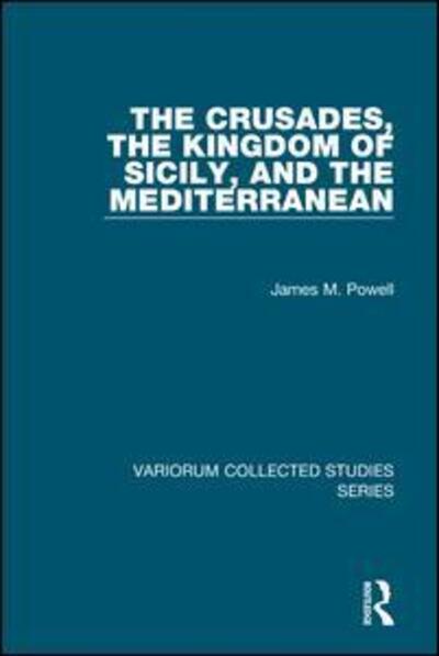 Cover for James M. Powell · The Crusades, The Kingdom of Sicily, and the Mediterranean - Variorum Collected Studies (Hardcover Book) [New edition] (2007)