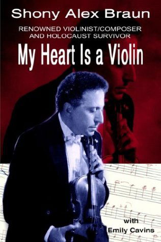 Cover for Shony Alex Braun · My Heart is a Violin: Renowned Violinist / Composer and Holocaust Survivor (Hardcover Book) (2003)