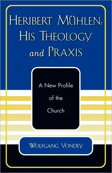 Cover for Wolfgang Vondey · Heribert Muhlen: His Theology and Praxis: A New Profile of the Church (Paperback Book) (2004)