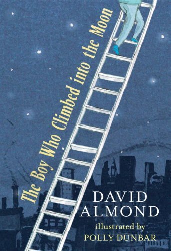 Cover for David Almond · The Boy Who Climbed into the Moon (Hardcover Book) (2010)