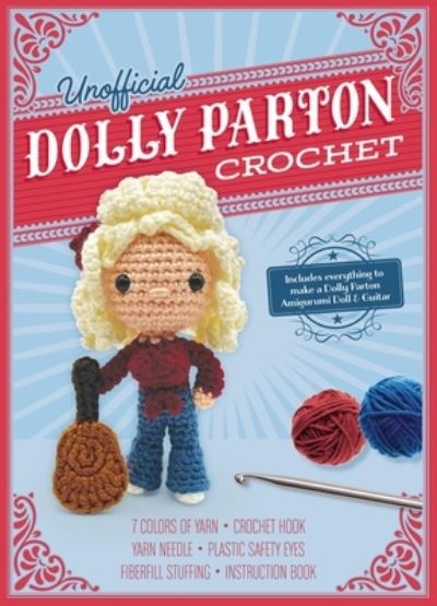 Cover for Kati Galusz · Unofficial Dolly Parton Book and Crochet Kit: Includes Everything to Make a Dolly Parton Amigurumi Doll and Guitar – 7 Colors of Yarn, Crochet Hook, Yarn Needle, Plastic Safety Eyes, Fiberfill Stuffing, Instruction Book (Book) (2024)