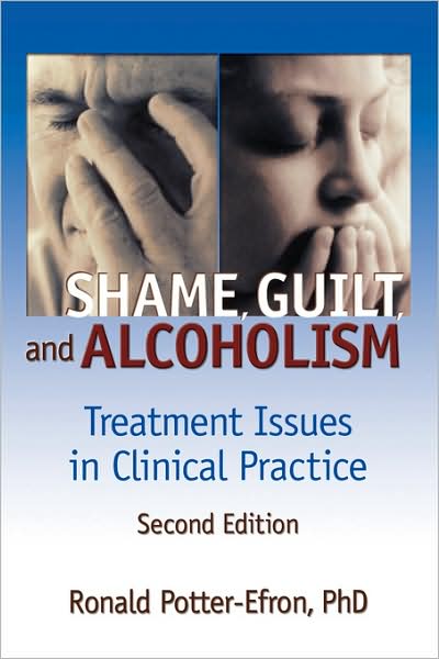Cover for Ron Potter-Efron · Shame, Guilt, and Alcoholism: Treatment Issues in Clinical Practice, Second Edition (Paperback Book) [2 Revised edition] (2002)