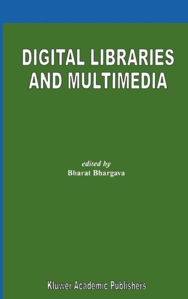 Digital Libraries and Multimedia - Bharat K Bhargava - Livres - Springer - 9780792378174 - 31 mai 2000